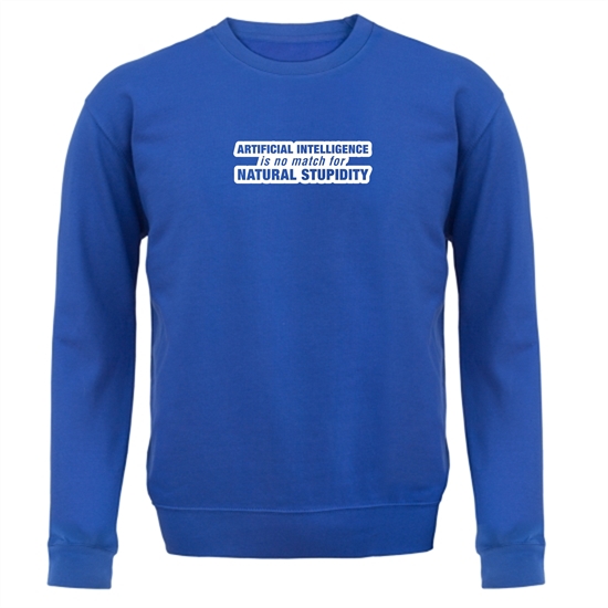 Artificial Intelligence Is No Match For Natural Stupidity Jumpers